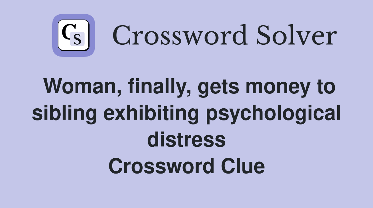 Woman, finally, gets money to sibling exhibiting psychological distress